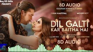 🎧 8D Audio 🎧Dil Galti Kar Baitha Hai | Jubin Nautiyal | Remix | Bass Boosted | Roy 8D Editz
