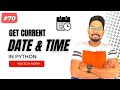 #70 How To Get the Current System Date Time in Python | Python Tutorials for Beginners
