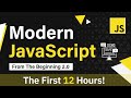 Modern JavaScript From The Beginning | First 12 Hours