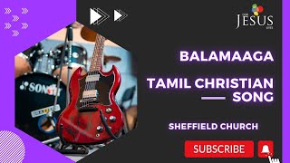 Balamaaga | Tamil Worship | Sheffield Church