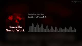 Are All Men Pedophiles?