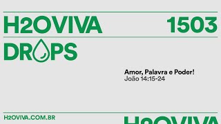 H2oviva Drops - 1503 // Amor, Palavra e Poder! // 21/02/2025 // Pr. Ko