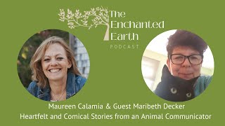 Heartfelt & Comical Stories from Animal Communicator Maribeth Decker | The Enchanted Earth Podcast