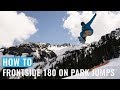 How To Frontside 180 On Park Jumps On A Snowboard