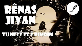 Rênas Jiyan - Tu Neyê Ez ê Bimrim (Deng: Gernas Nenas)