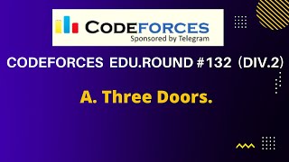 A. Three Doors || Codeforces Educational Round #132 (DIV.2)