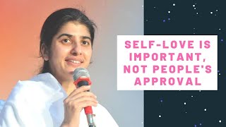 Self Love is important not the approval of others | BK Shivani
