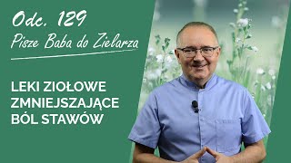 Jakie leki ziołowe mogę stosować, aby zmniejszyć ból stawów - #PiszeBabaDoZielarza odc.129