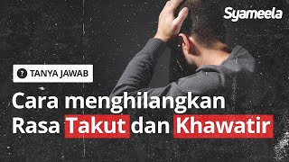 Q\u0026A : Bagaimana Cara Menghilangkan Rasa Takut dan Khawatir dalam Kehidupan? | Abu Bassam Oemar Mita