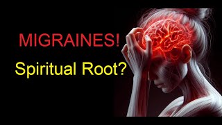 Migraines - Could There Be A Spiritual Root?