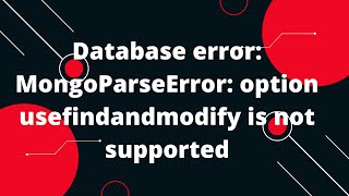 Database error: MongoParseError: option usefindandmodify is not supported