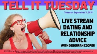 RELATIONSHIP DATING ADVICE SHOW - TELL IT TUESDAY! with Deborrah Cooper