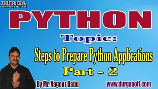 PYTHON tutorials || Steps to Prepare Python Applications || Part - 2 || by Mr. Nagoor Babu