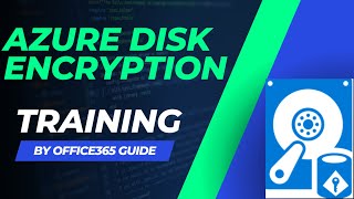 Azure Disk Encryption | Office365 Guide