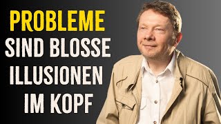 Probleme Sind Bloße Illusionen Im Kopf - Eckhart Tolle