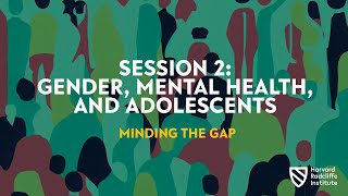 Session 2: Gender, Mental Health, and Adolescents || Gender and the Mental Health Crisis