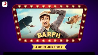 Barfi Jukebox - Full Album Soundtrack | Ranbir Kapoor, Priyanka Chopra, Ileana D'Cruz