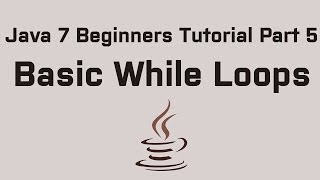 Java 7 Beginners Tutorial Part 5 Basic While Loops