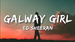 Ed Sheeran - Galway Girl [Lyrics Video] || My pretty little Galway Girl || Galway Girl || Ed Sheeran