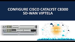 CONFIGURE CISCO CATALYST C8300 - SD-WAN VIPTELA