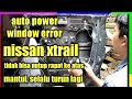 cara memperbaiki power window macet / NISSAN XTRAIL