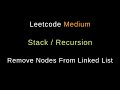 Remove Nodes From Linked List - Two Solutions - Recursion / Stack -  Python