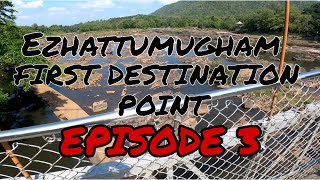 FIRST DESTINATION POINT: EZHATTUMUGHAM PRAKRITI GRAMAM EPISODE 3