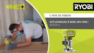 Affleureuse à bois 18V ONE+ RTR18-0 RYOBI® - L’avis de Fabien