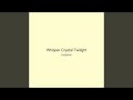 Whisper Crystal Twilight