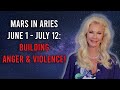 Mars in Aries June 1st - July 12th 2024:  Building Anger and Violence!
