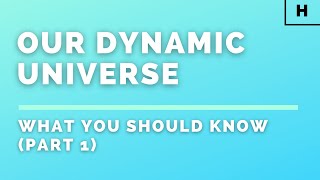 Higher Physics | Our Dynamic Universe | What You Should Know (Part 1)