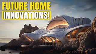 10 JAW-DROPPING FUTURISTIC HOME INNOVATIONS! STEP INTO THE FUTURE!