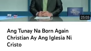 Ang Tunay Na Born Again Christian Ay Ang Iglesia Ni Cristo