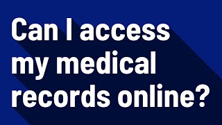 Can I access my medical records online?