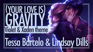 (Your Love Is) Gravity - Violet \u0026 Xaden Theme | Tessa Barcelo \u0026 Lindsay Dills (Official Lyric Video)