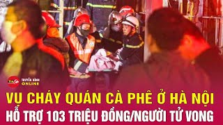 Tin tức 24h mới trưa 20/12: Cập nhật diễn biến mới nhất vụ cháy quán cà phê ở đường Phạm Văn Đồng