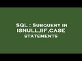 SQL : Subquery in ISNULL,IIF,CASE statements