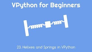 VPython for Beginners 23 - Helixes and Springs in VPython