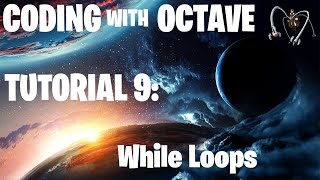 Coding with Octave: Tutorial 9 - While Loops