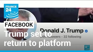 Trump set to return to social media as Meta lifts ban • FRANCE 24 English