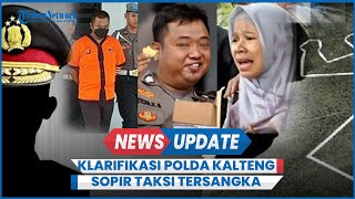 Klarifikasi Polda Kalteng Sopir Taksi Jadi Tersangka Padahal Bongkar Kasus Penembakan Oknum Polisi