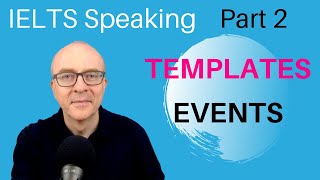 IELTS Speaking Part 2: Band 9 TEMPLATES - #4 EVENTS