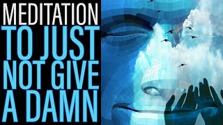 Meditation to Not Give a Damn