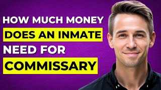How Much Money Does An Inmate Need For Commissary (2026 Guide)