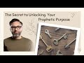 The Secret to Unlocking Your Prophetic Purpose