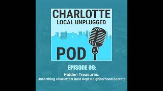 Episode 8: Hidden Treasures: Unearthing Charlotte's Best Kept Neighborhood Secrets