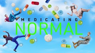 "Medicating Normal" | A Documentary Film | 76-min | EN (w/ subtitles in ES, DE, DK, FR, IT)
