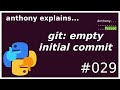 git: empty initial commit (beginner - intermediate) anthony explains #029