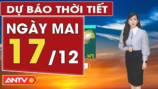 Dự báo thời tiết ngày mai 17/12: Hà Nội rét đậm, TP HCM trời còn nhiều nắng | ANTV