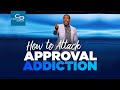 How to Attack Approval Addiction - Episode 2